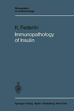 Immunopathology of Insulin: Clinical and Experimental Studies (Monographs on Endocrinology, 6, Band 6)