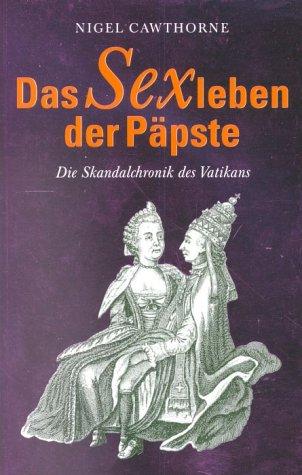 Das Sexleben der Päpste. Die Skandalchronik des Vatikans