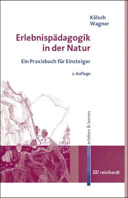 Erlebnispädagogik in der Natur. Ein Praxisbuch für Einsteiger. erleben&lernen, Bd. 4