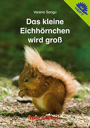 Das kleine Eichhörnchen wird groß (Igelhefte)