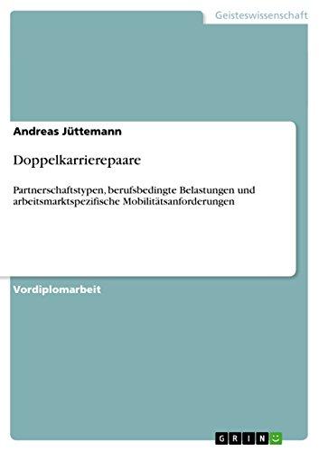 Doppelkarrierepaare: Partnerschaftstypen, berufsbedingte Belastungen und arbeitsmarktspezifische Mobilitätsanforderungen