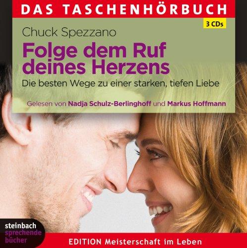 Folge dem Ruf deines Herzens: Die besten Wege zu einer starken, tiefen Liebe