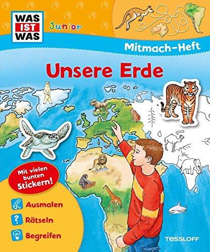 Mitmach-Heft Unsere Erde: Malen, Stickern, Rätseln. Ideal für Kinder ab 4 Jahren! (WAS IST WAS Junior Mitmach-Hefte)