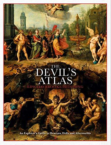 The Devil's Atlas: An Explorer's Guide to Heavens, Hells and Afterworlds