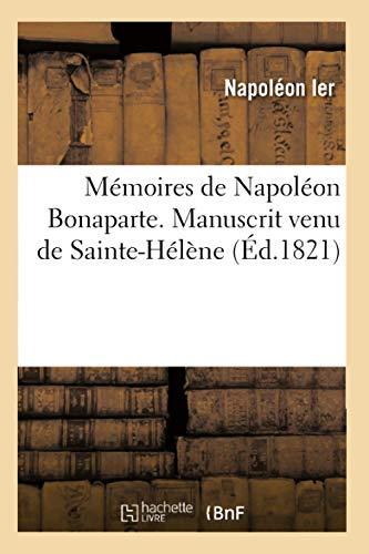 Mémoires de Napoléon Bonaparte . Manuscrit venu de Sainte-Hélène (Ed.1821)