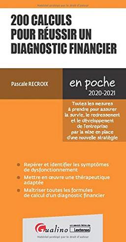 200 calculs pour réussir un diagnostic financier : toutes les mesures à prendre pour assurer la survie, le redressement et le développement de l'entreprise par la mise en place d'une nouvelle stratégie : 2020-2021