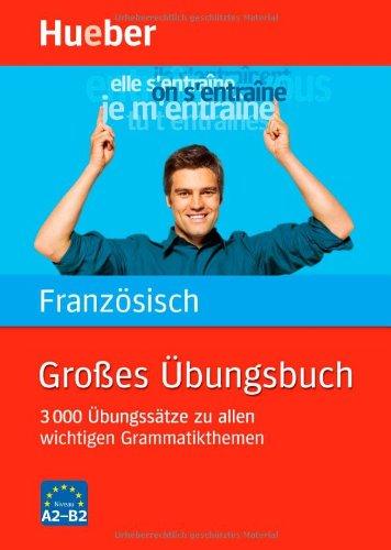 Großes Übungsbuch Französisch: 3 000 Übungssätze zu allen wichtigen Grammatikthemen: 3 000 Übungssätze zu allen wichtigen Grammatikthemen. Ideal auch zur Abitur-Vorbereitung