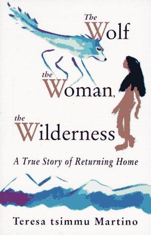 The Wolf, the Woman, the Wilderness: A True Story of Returning Home