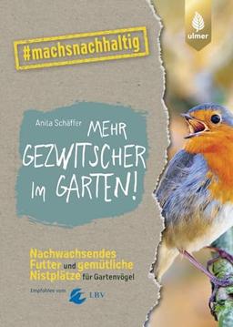 Mehr Gezwitscher im Garten: Nachwachsendes Futter und gemütliche Nistplätze für Gartenvögel. #machsnachhaltig. Empfohlen vom Landesbund für Vogelschutz in Bayern (LBV)