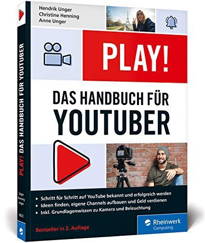 Play!: Das neue Handbuch für YouTuber (Ausgabe 2019). Alles für Deinen perfekten YouTube-Kanal: Channel planen, Videos drehen, Geld verdienen.