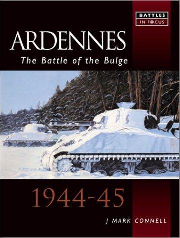 Ardennes: The Battle of the Bulge - 1944-45 (Battles in Focus)