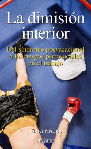 La dimisión interior : del síndrome posvacacional a los riesgos psicosociales en el trabajo (Empresa y Gestión)