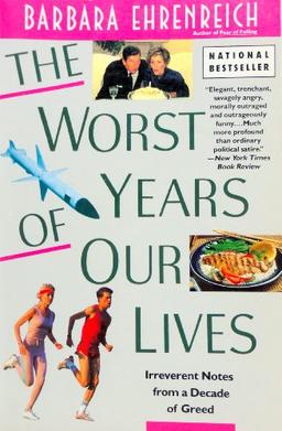 The Worst Years of Our Lives: Irreverent Notes from a Decade of Greed: Irreverant Notes from a Decade of Greed