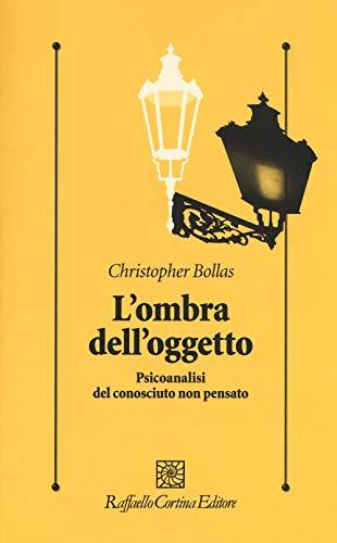 L'ombra dell'oggetto. Psicoanalisi del conosciuto non pensato (Psicologia clinica e psicoterapia, Band 307)