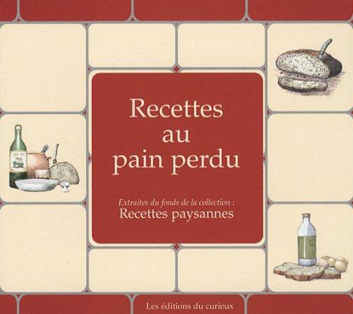 Recettes au pain perdu : extraites du fonds de la collection Recettes paysannes