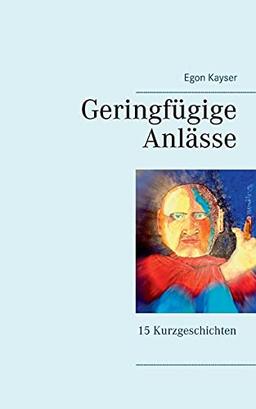 Geringfügige Anlässe: Kurzgeschichten