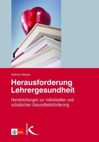 Herausforderung Lehrergesundheit: Handreichungen zur individuellen und schulischen Gesundheitsförderung