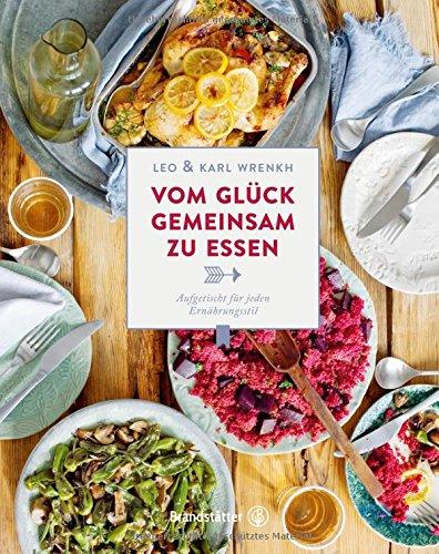 Vom Glück, gemeinsam zu essen -  Aufgetischt für jeden Ernährungsstil