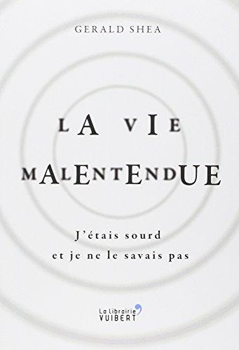 La vie malentendue : j'étais sourd et je ne le savais pas