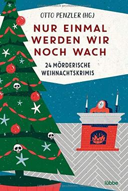 Nur einmal werden wir noch wach: 24 mörderische Weihnachtskrimis