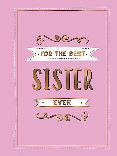 For the Best Sister Ever: The Perfect Gift to Give to Your Favourite Sibling