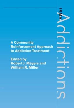 A Community Reinforcement Approach to Addiction Treatment (International Research Monographs in the Addictions)