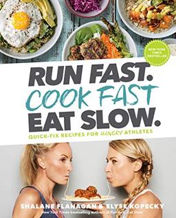 Run Fast. Cook Fast. Eat Slow.: Quick-Fix Recipes for Hangry Athletes