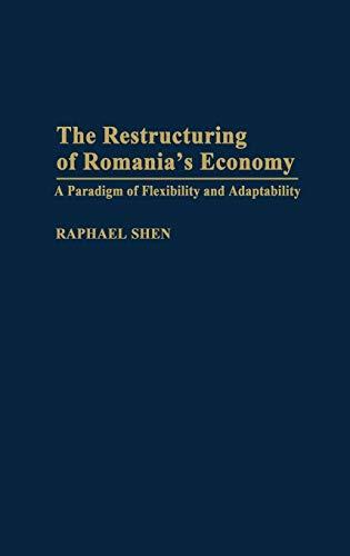 The Restructuring of Romania's Economy: A Paradigm of Flexibility and Adaptability