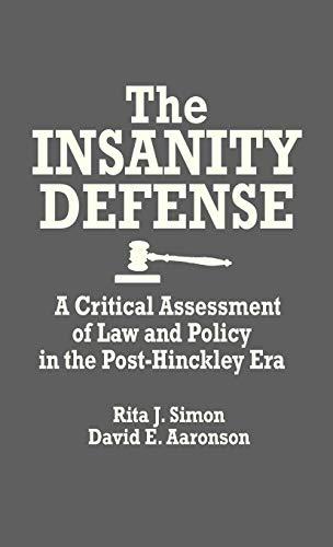 The Insanity Defense: A Critical Assessment of Law and Policy in the Post-Hinckley Era