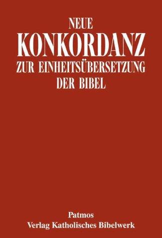 Neue Konkordanz zur Einheitsübersetzung der Bibel