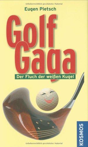 Golf Gaga. Der Fluch der weißen Kugel