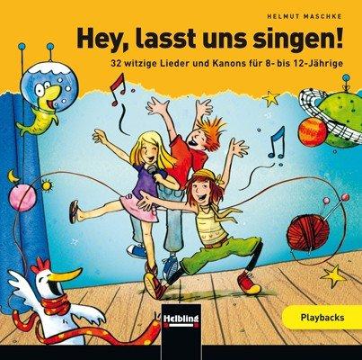 Hey, lasst uns singen. Playback-CD: 32 witzige Lieder und Kanons für 8- bis 12-Jährige