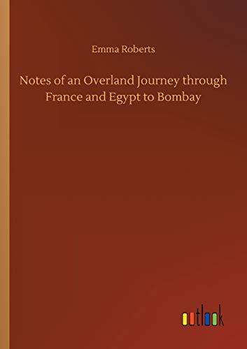 Notes of an Overland Journey through France and Egypt to Bombay