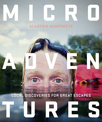 Microadventures: Local Discoveries for Great Escapes