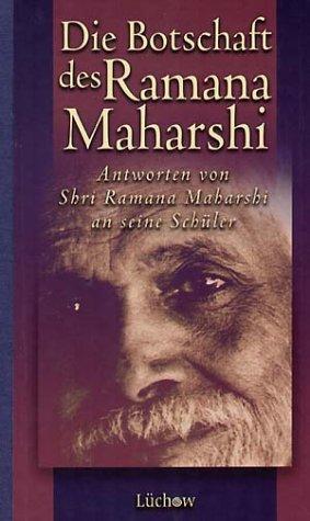 Die Botschaft des Ramana Maharshi. Antworten von Shri Ramana Maharshi an seine Schüler