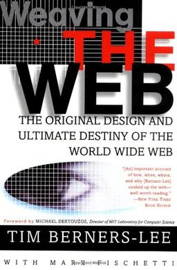 Weaving the Web: The Original Design and Ultimate Destiny of the World Wide Web