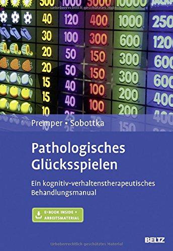 Pathologisches Glücksspielen: Ein kognitiv-verhaltenstherapeutisches Behandlungsmanual. Mit E-Book inside und Arbeitsmaterial