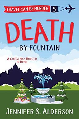 Death by Fountain: A Christmas Murder in Rome (Travel Can Be Murder Cozy Mystery, Band 5)