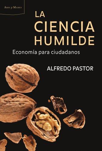 La ciencia humilde : economía para ciudadanos (Ares y Mares)