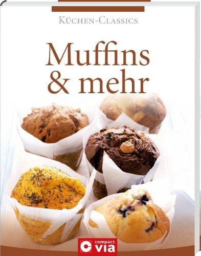 Küchen-Classics: Muffins & mehr. Über 120 Rezepte von süß bis pikant