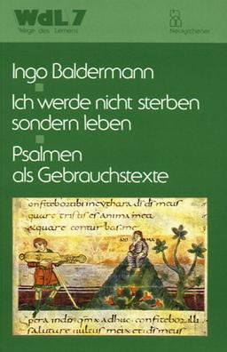 Ich werde nicht sterben, sondern leben: Psalmen als Gebrauchstexte