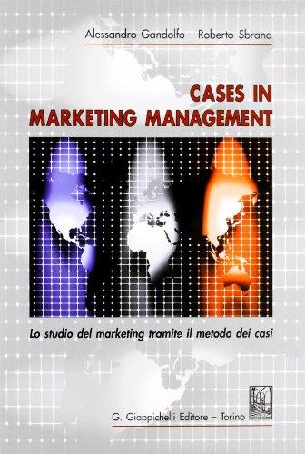 Cases in marketing management. Lo studio del marketing tramite il metodo di casi