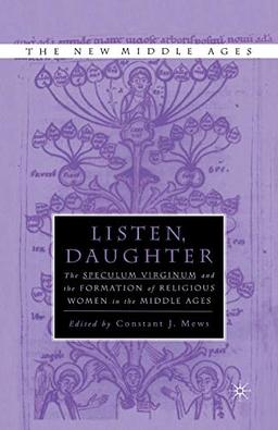 Listen Daughter: The Speculum Virginum and the Formation of Religious Women in the Middle Ages (The New Middle Ages)