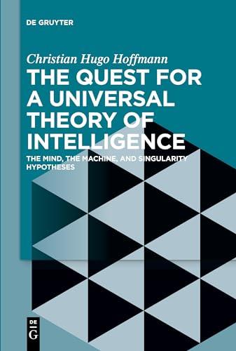 The Quest for a Universal Theory of Intelligence: The Mind, the Machine, and Singularity Hypotheses