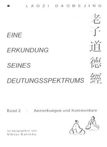 Studien zu Laozi, Daodejing. Gesamtwerk: Text, Übersetzung, Zeichenlexikon, Anmerkungen, Kommentare und ein Essay: Laozi-Daodejing. Eine Erkundung seines Deutungsspektrums, Anmerkungen und Kommentare