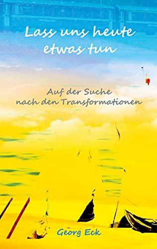 Lass uns heute etwas tun: Auf der Suche nach den Transformationen