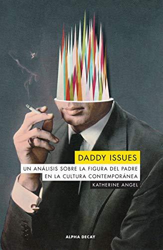 DADDY ISSUES: Un análisis sobre la figura del padre en la cultura contemporánea (ALPHA DECAY, Band 133)