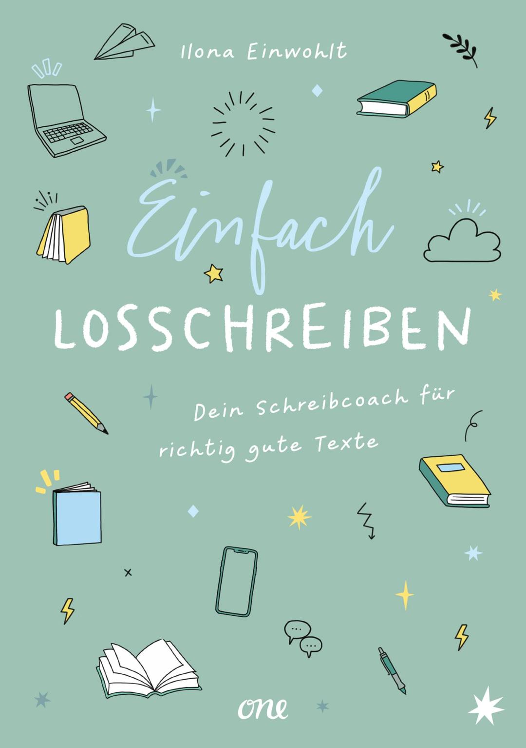 Einfach losschreiben – Dein Schreibcoach für richtig gute Texte: Entdecke den Spaß am Schreiben und lass dich von einer erfahrenen Autorin coachen, ab 13 Jahren