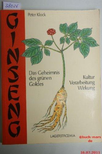 Ginseng. Das Geheimnis des grünen Goldes