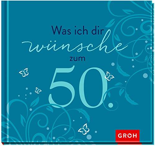 Was ich dir wünsche zum 50. (Runde Geburtstage)